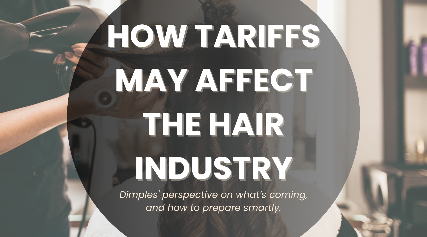 Blog header titled "How Tariffs May Affect The Hair Industry".