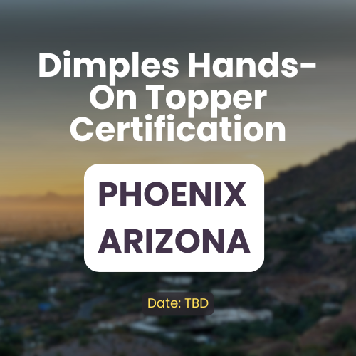 Dimples Hands on Topper Certification – PHOENIX ARIZONA